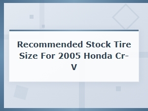 Honda Cr-V Stock Tire Size: Recommended Specifications