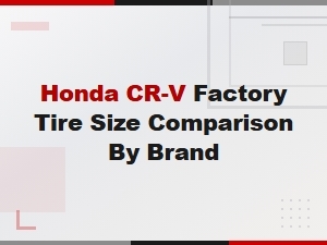 Honda Cr-V Factory Tire Size Comparison by Brand Review