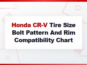 Honda Cr-V Tire Size, Bolt Pattern and Rim Compatibility Chart by Year