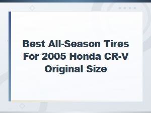 Best All-Season Tires for 2005 Honda Cr-V Original Size
